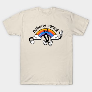 Nobody cares! T-Shirt